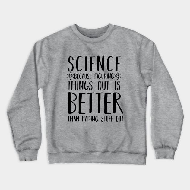 Science is better. Physics teacher. Perfect present for mom mother dad father friend him or her Crewneck Sweatshirt by SerenityByAlex